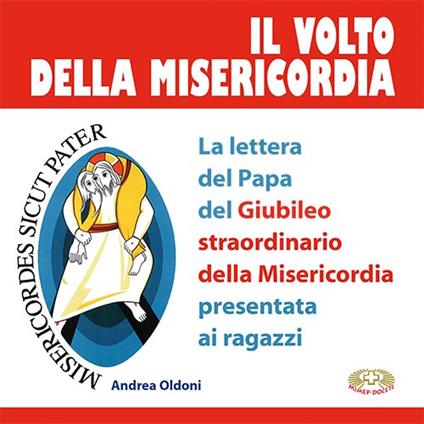 Il volto della misericordia. La lettera del papa per il Giubileo straordinario della Misericordia presentata ai giovani - Andrea Oldoni - copertina