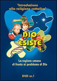 Dio esiste. La ragione umana di fronte al problema di Dio. DVD. Con libro. Vol. 1 - Massimo Astrua - copertina