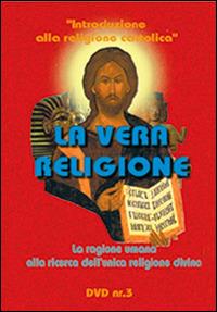 La vera religione. La ragione umana alla ricerca dell'unica religione divina. DVD. Con libro - Massimo Astrua - copertina