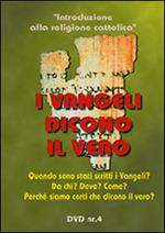 I vangeli dicono il vero. Quando sono stati scritti i Vangeli? Da chi? Dove? Come? DVD. Vol. 4