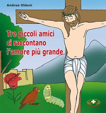 Tre piccoli amici ci raccontano l'amore più grande - Andrea Oldoni - copertina