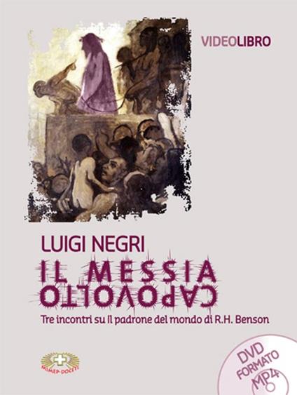 Il Messia capovolto. Tre incontri su Il padrone del mondo di R. H. Benson. Con DVD - Luigi Negri - copertina