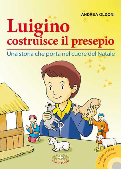 Luigino costruisce il presepio. Una storia che porta nel cuore del Natale. Con CD Audio - Andrea Oldoni - copertina