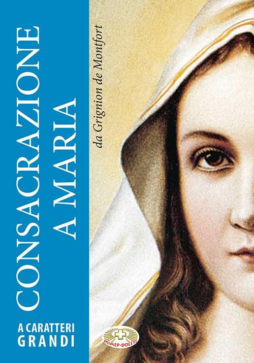 Consacrazione a Maria. Ediz. a caratteri grandi - Louis-Marie Grignion de Montfort - copertina