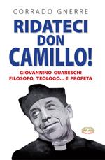 Ridateci don Camillo! Giovannino Guareschi filosofo, teologo e... profeta