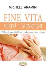 Fine vita. Verità e menzogne. L'illusione dell'autodeterminazione