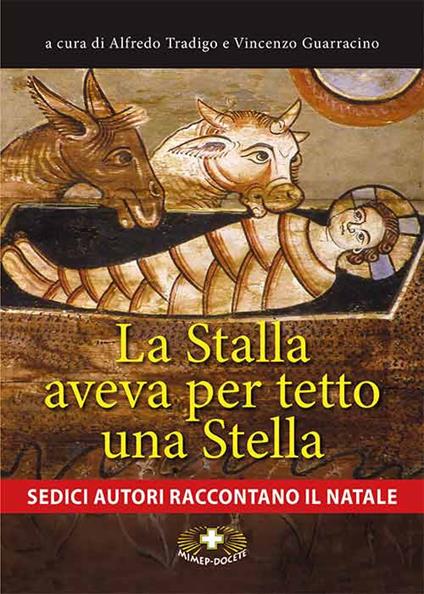 La stalla aveva per tetto una stella. Sedici autori raccontano il Natale. Ediz. a caratteri grandi - copertina