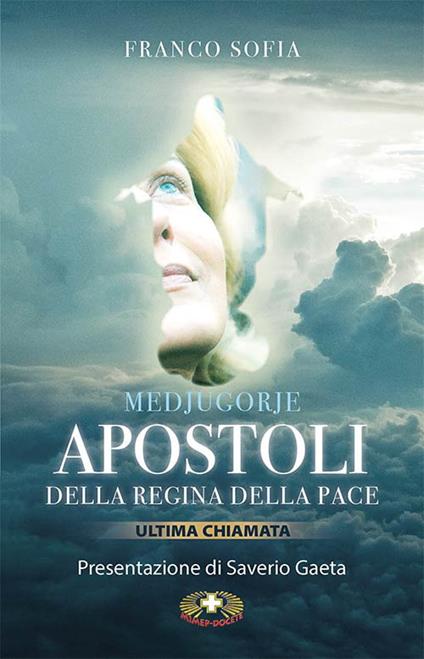 Medjugorje. Apostoli della Regina della pace. Ultima chiamata - Franco Sofia - copertina