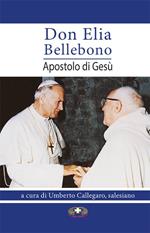 Don Elia Bellebono, apostolo di Gesù. Ediz. per la scuola