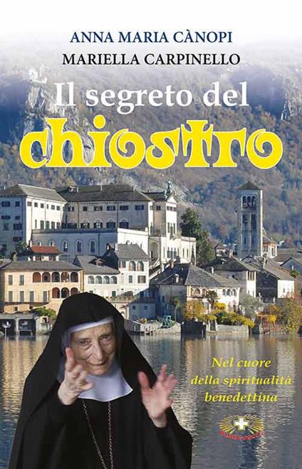 Il segreto del chiostro. Colloquio sulla gioia con Mariella Carpinello - Anna Maria Cànopi,Mariella Carpinello - copertina