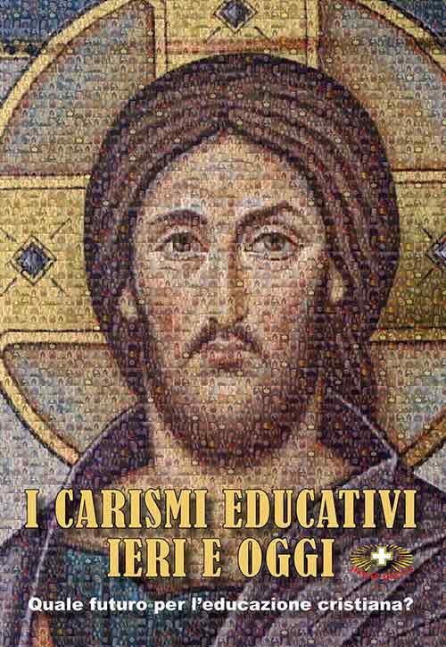 I carismi educativi ieri e oggi. Quale futuro per l'educazione cristiana? - copertina