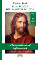 Alla scuola del Vangelo di Luca. La «Pasqua settimanale» degli educatori. Anno C, rito romano