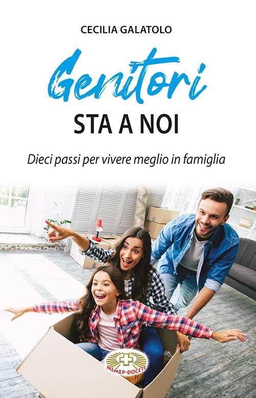 Genitori sta a noi. Dieci passi per vivere meglio in famiglia - Cecilia Galatolo - copertina