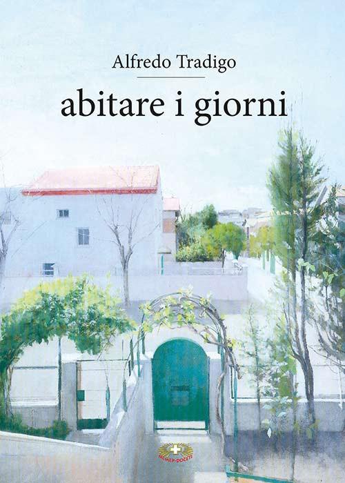 Abitare i giorni. Ediz. plastificata - Alfredo Tradigo - copertina