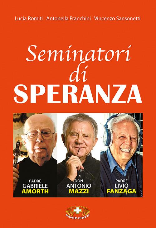 Seminatori di speranza. Padre Amorth, don Mazzi e padre Livio. Ediz. a caratteri grandi - Lucia Romiti,Antonella Franchini,Vincenzo Sansonetti - copertina