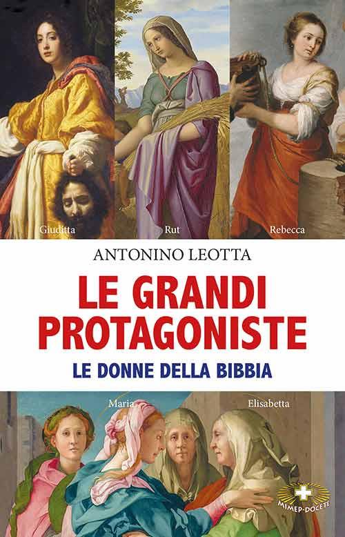 Le grandi protagoniste. Le donne della Bibbia - Antonino Leotta - copertina