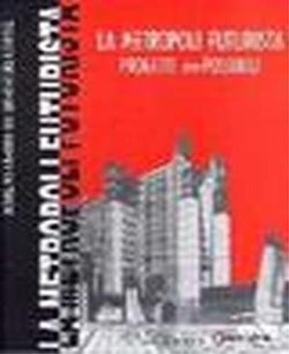 La metropoli futurista. Progetti impossibili. Mostra multimediale sull'architettura futurista (Firenze, 2 ottobre-14 aprile 1999). Con videocassetta - Vincenzo Capalbo,Ezio Godoli - copertina