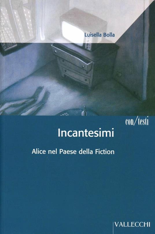 Incantesimi. Alice nel paese della fiction - Luisella Bolla - 2