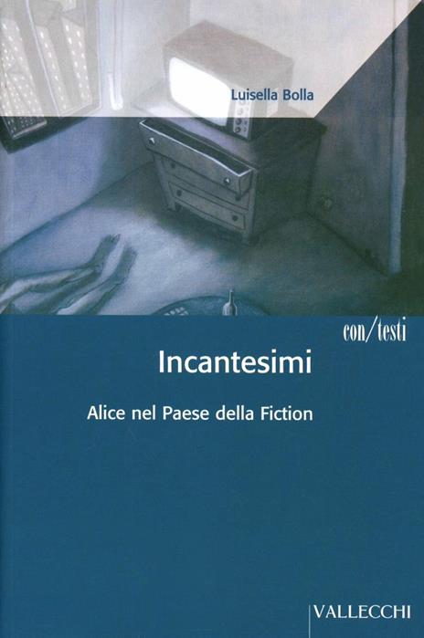 Incantesimi. Alice nel paese della fiction - Luisella Bolla - 3