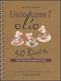 Liscio come l'olio. 50 ricette con l'olio extravergine d'oliva - G. Marco Mazzanti - 3