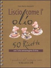 Liscio come l'olio. 50 ricette con l'olio extravergine d'oliva - G. Marco Mazzanti - copertina