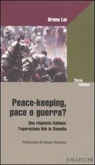 Peace-keeping, pace o guerra? Una risposta italiana: l'operazione Ibis in Somalia - Bruno Loi - 2