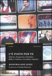 C'è posto per te. Inferno, Purgatorio e Paradiso della TV italiana, con nomi e cognomi - Massimiliano Lenzi - 2