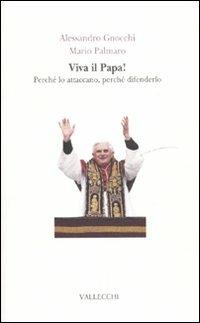 Viva il papa! Perché lo attaccano, perché difenderlo - Alessandro Gnocchi,Mario Palmaro - 2
