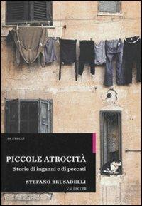 Piccole atrocità. Storie di inganni e di peccati - Stefano Brusadelli - copertina