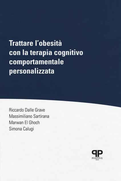 Trattare l'obesità con la terapia cognitivo comportamentale personalizzata - Riccardo Dalle Grave,Massimiliano Sartirana,Marwan El Ghoch - copertina