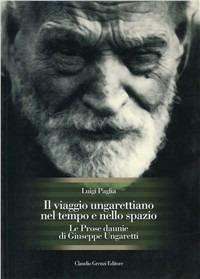 Il viaggio ungarettiano nel tempo e nello spazio. Le prose daunie di Giuseppe Ungaretti - Luigi Paglia - copertina