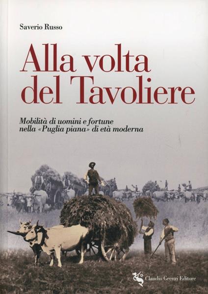 Alla volta del Tavoliere. Mobilità di uomini e fortune nella «Puglia piana» di età moderna - Saverio Russo - copertina