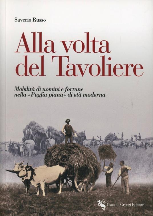 Alla volta del Tavoliere. Mobilità di uomini e fortune nella «Puglia piana» di età moderna - Saverio Russo - copertina