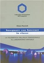 Insegnare con Internet in classe. La telematica: dall'aula tradizionale al laboratorio virtuale