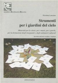 Strumenti per i giardini del cielo. Materiali per le classi, per i musei, per i parchi, per la formazione degli insegnanti e degli animatori culturali - Nicoletta Lanciano - copertina