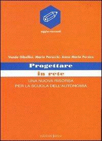 Progettare in rete. Una nuova risorsa per la scuola dell'autonomia - Vanda Gibellini,Maria Perocchi,Anna M. Persico - copertina