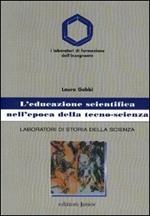 L'educazione scientifica nell'epoca della tecno-scienza. Laboratori di storia della scienza