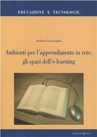 Ambienti per l'apprendimento in rete: gli spazi dell'e-learning - Andrea Garavaglia - copertina