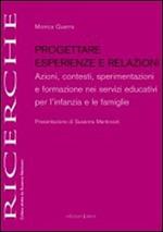 Progettare esperienze e relazioni. Azioni, contesti, sperimentazioni e formazione nei servizi educativi per l'infanzia e le famiglie