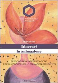 Itinerari in animazione. Percorsi nell'interpretazione e realizzazione delle animazioni educative - Erica Cameran - copertina