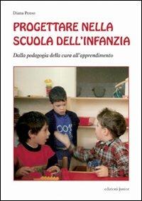 Progettare nella scuola dell'infanzia. Dalla pedagogia della cura all'apprendimento - Diana Penso - copertina