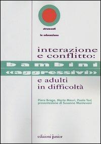 Interazione e conflitto. Bambini «aggressivi» e adulti in difficoltà - Piera Braga,Marta Mauri,Paola Tosi - copertina