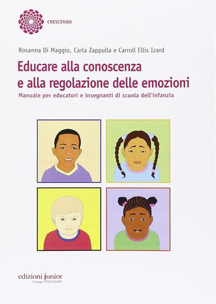 Educare alla conoscenza e alla regolazione delle emozioni. Manuale per educatori e insegnanti di scuola dell'infanzia - Rosanna Di Maggio,Carla Zappulla,Carroll E. Izard - copertina