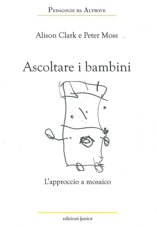 Ascoltare i bambini. L'approccio a mosaico - Alison Clark,Peter Moss - copertina