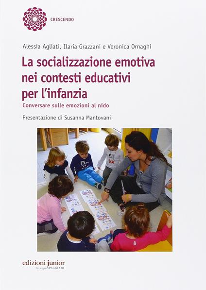 La socializzazione emotiva nei contesti educativi per l'infanzia. Conversare sulle emozioni al nido - Alessia Agliati,Ilaria Grazzani,Veronica Ornaghi - copertina