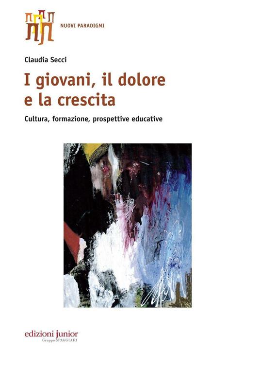 I giovani, il dolore e la crescita. Cultura, formazione, prospettive educative - Claudia Secci - copertina