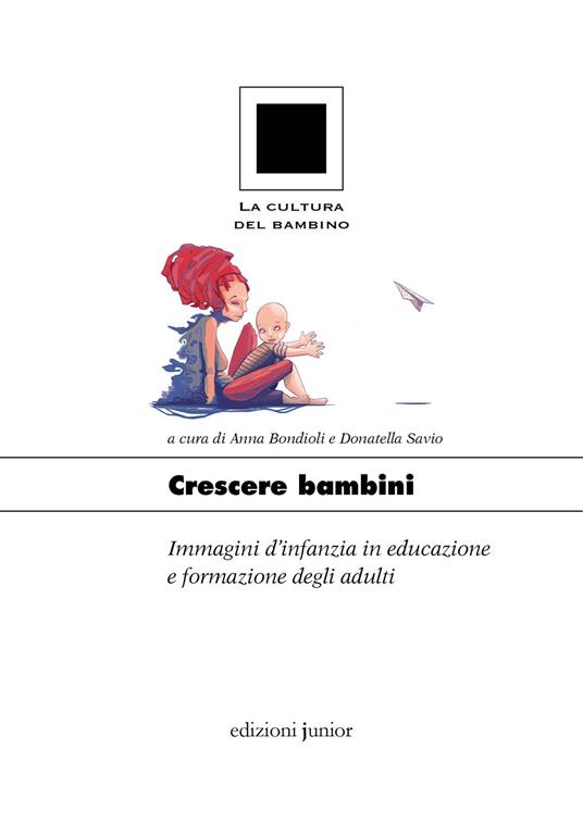 Crescere bambini. Immagini d’infanzia in educazione e formazione degli adulti - copertina