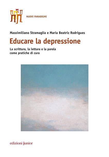 Educare la depressione. La scrittura, la lettura e la parola come pratiche di cura - Massimiliano Stramaglia,Maria Beatriz Rodrigues - copertina