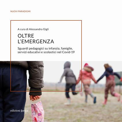 Oltre l'emergenza. Sguardi pedagogici su infanzia, famiglie, servizi educativi e scolastici nel Covid-19 - copertina