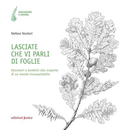 Lasciate che vi parli di foglie. Educatori e bambini alla scoperta di un mondo insospettabile - Stefano Sturloni - copertina